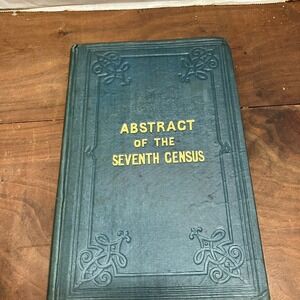 Abstract of the Seventh Census 1853 US Government Document History